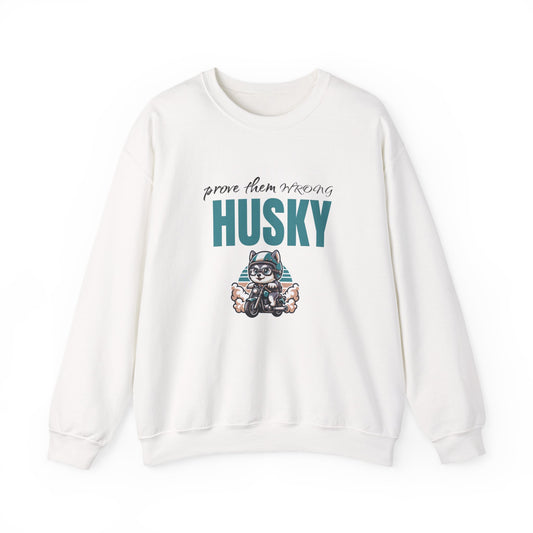 Husky Crewneck Sweatshirt - "Prove Them Wrong" Graphic Pullover