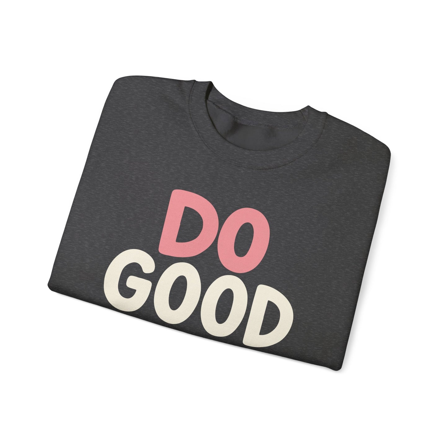 Do Good Things Crewneck Sweatshirt — Positive Message Pullover