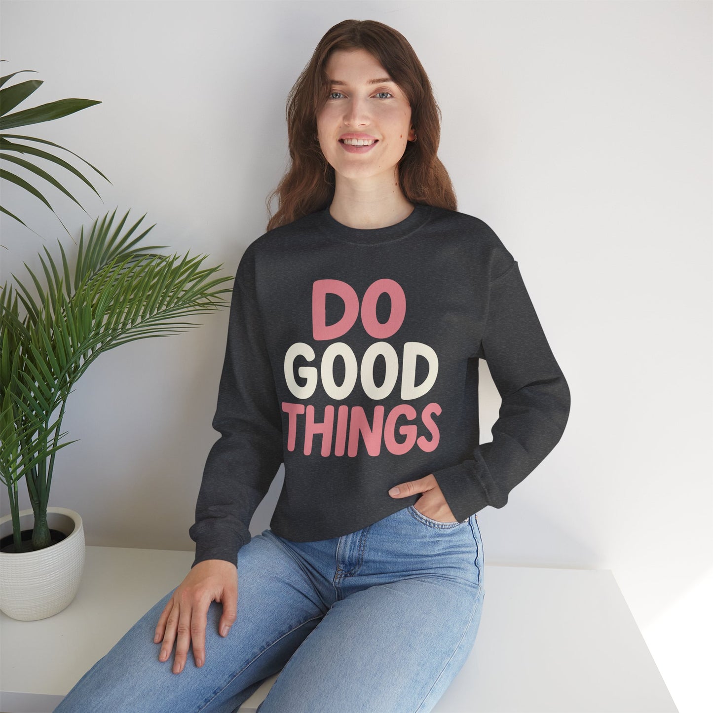 Do Good Things Crewneck Sweatshirt — Positive Message Pullover