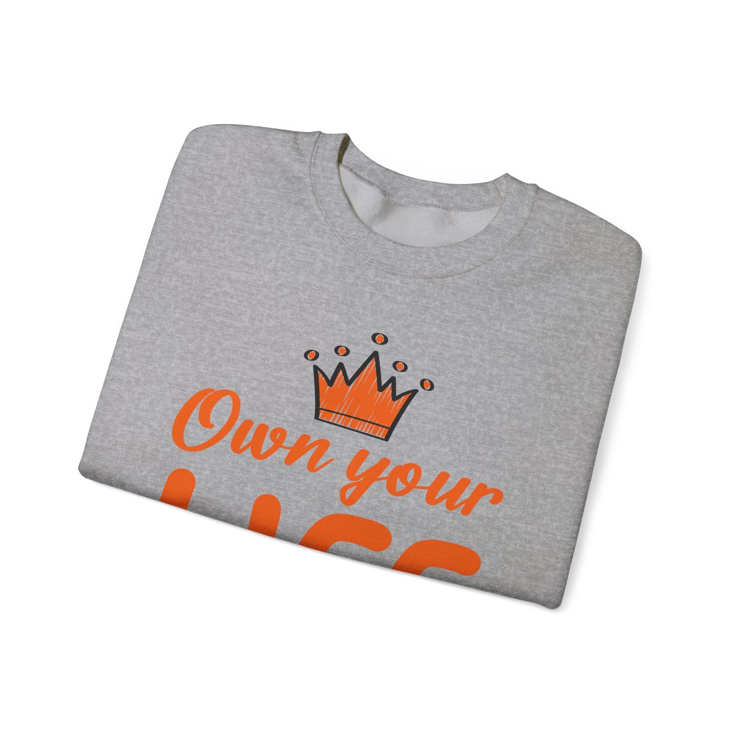 Crewneck Sweatshirt — "Own Your Life" Inspirational Pullover