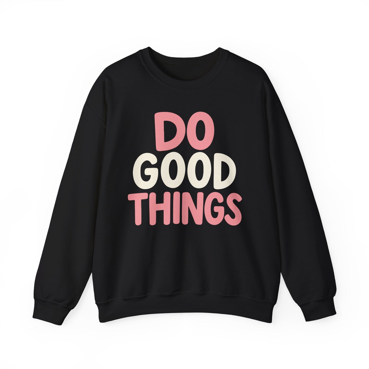Do Good Things Crewneck Sweatshirt — Positive Message Pullover