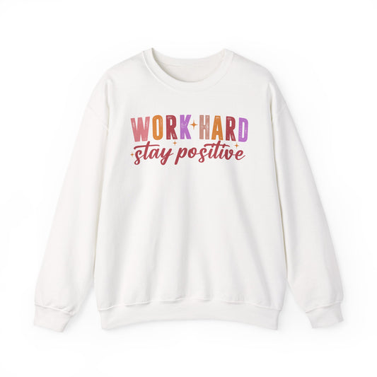 Crewneck Sweatshirt - "Work Hard Stay Positive" Motivational Pullover