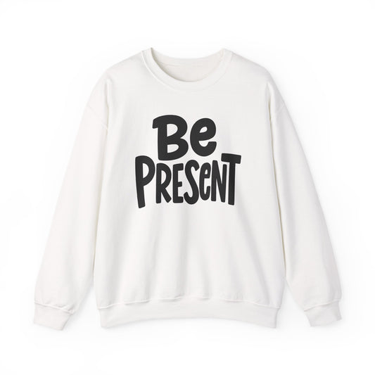 Be Present Crewneck Sweatshirt – Mindfulness Cozy Pullover