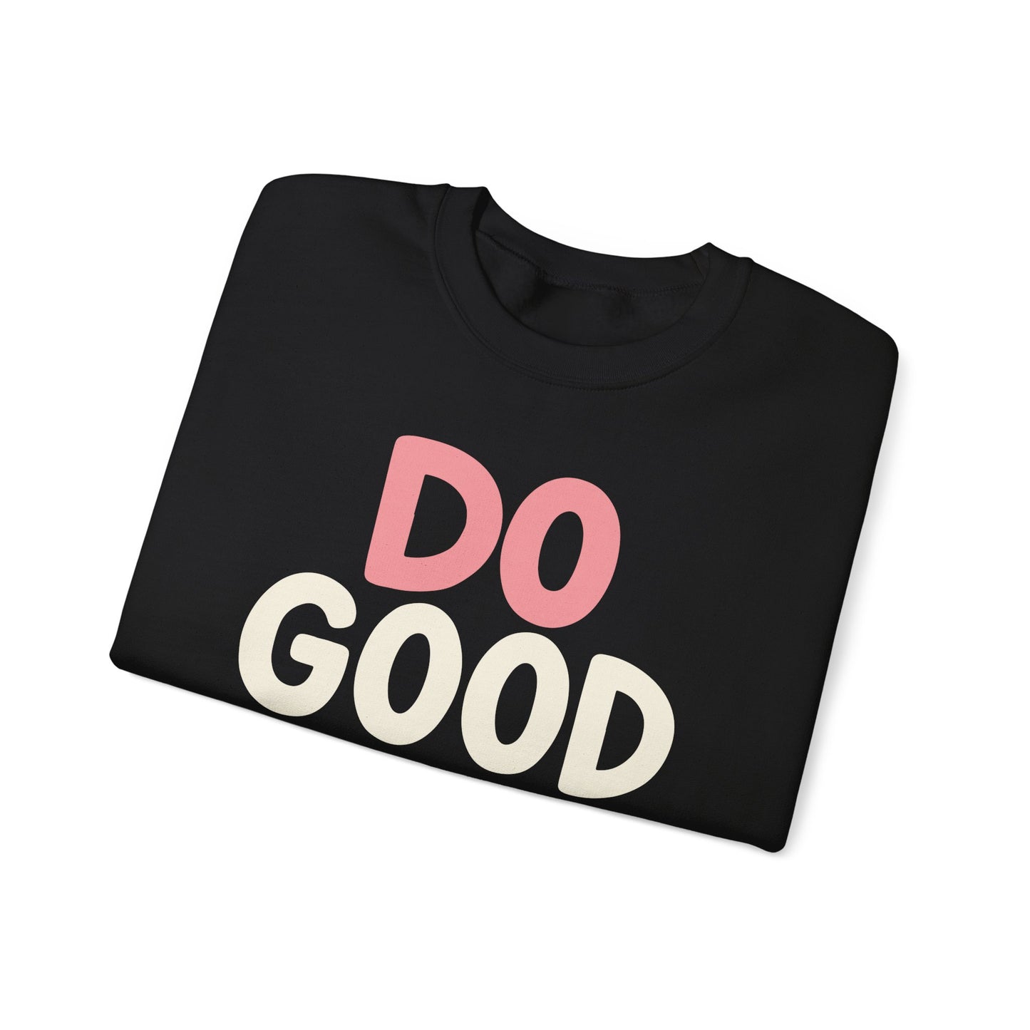 Do Good Things Crewneck Sweatshirt — Positive Message Pullover