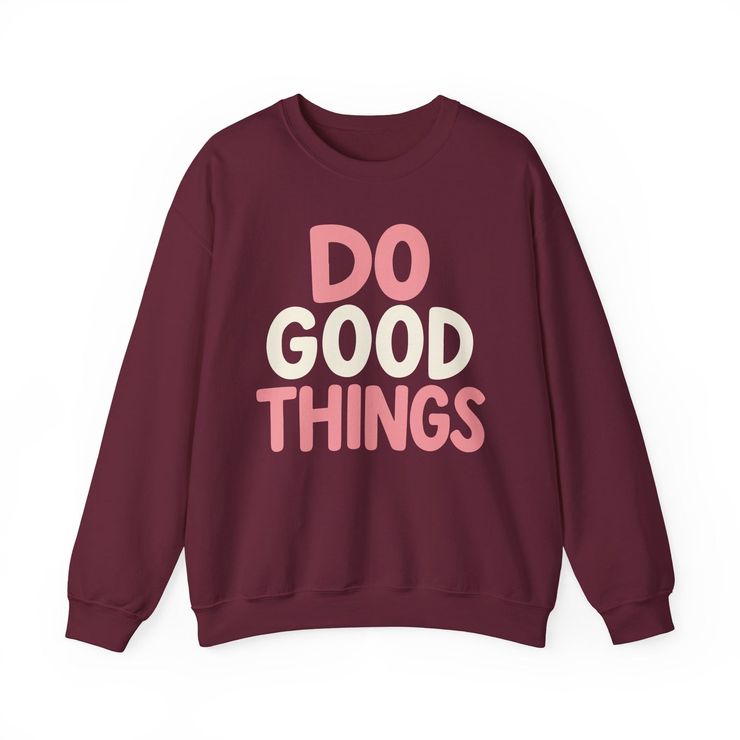 Do Good Things Crewneck Sweatshirt — Positive Message Pullover