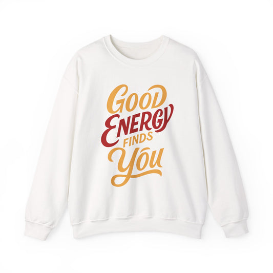 Crewneck Sweatshirt — "Good Energy Finds You" Motivational Graphic