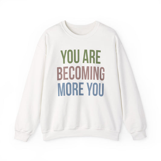 Crewneck Sweatshirt — "You Are Becoming More You" Inspirational Cozy Pullover
