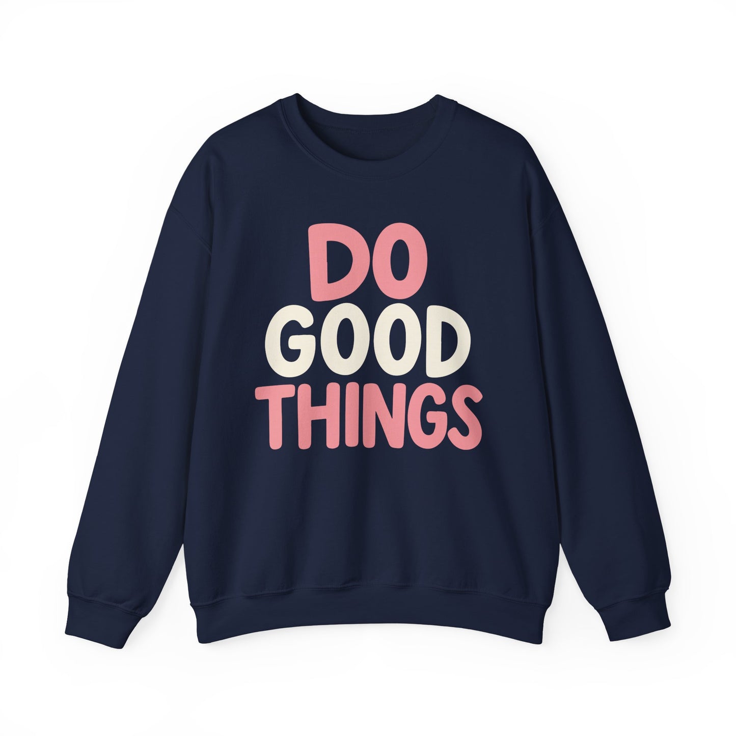 Do Good Things Crewneck Sweatshirt — Positive Message Pullover
