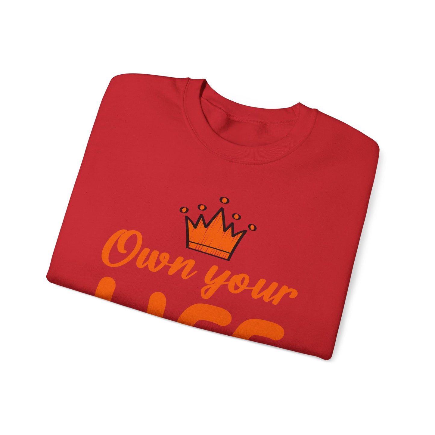 Crewneck Sweatshirt — "Own Your Life" Inspirational Pullover