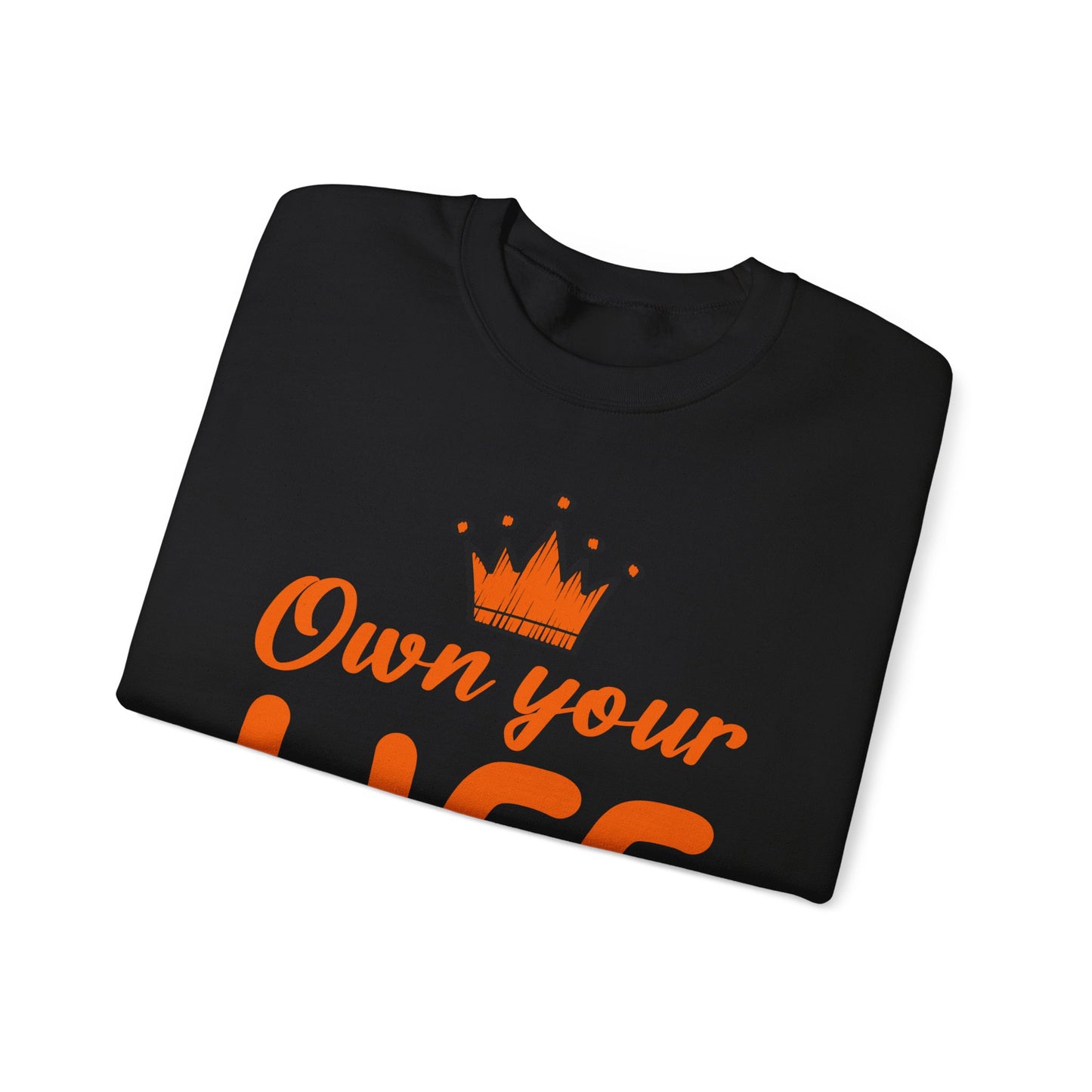 Crewneck Sweatshirt — "Own Your Life" Inspirational Pullover