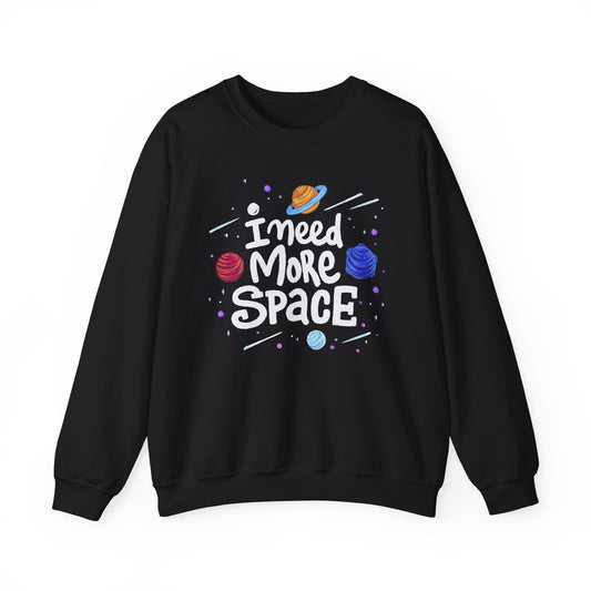 Crewneck Sweatshirt - "I Need More Space" Funny Space Graphic