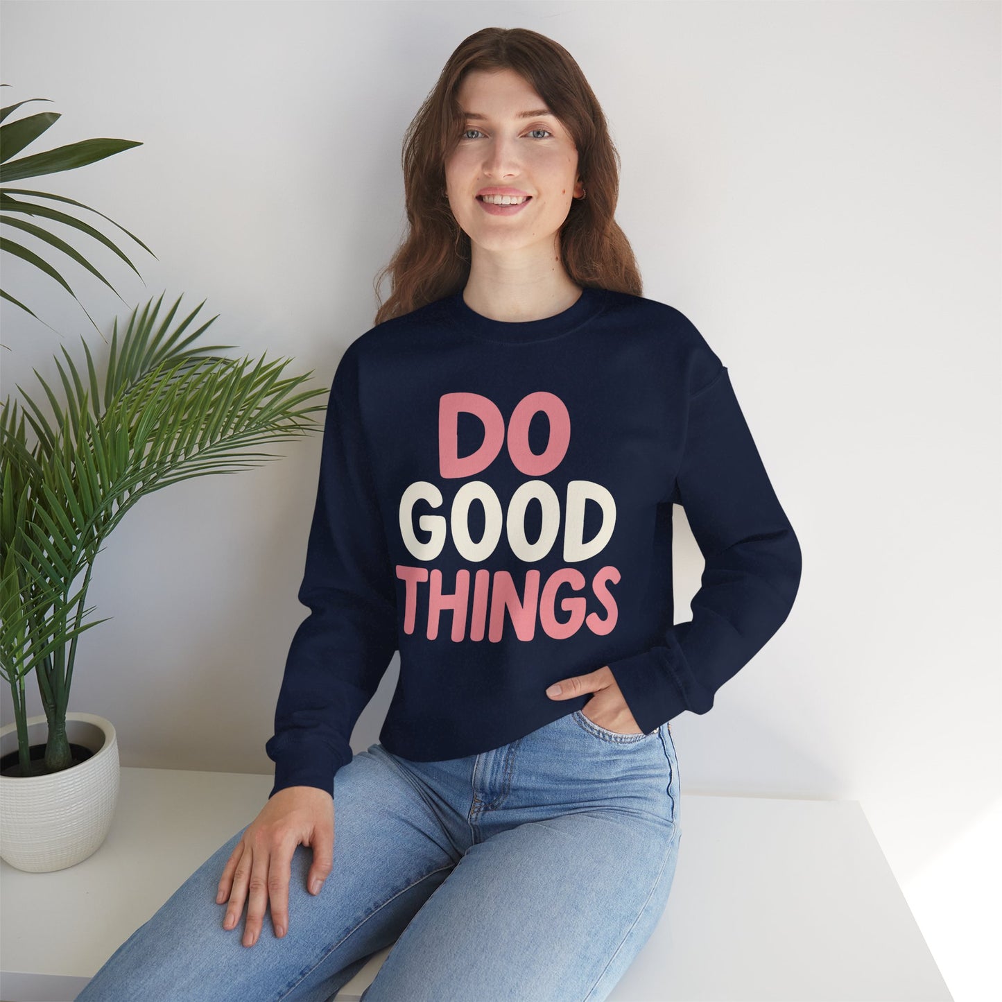 Do Good Things Crewneck Sweatshirt — Positive Message Pullover