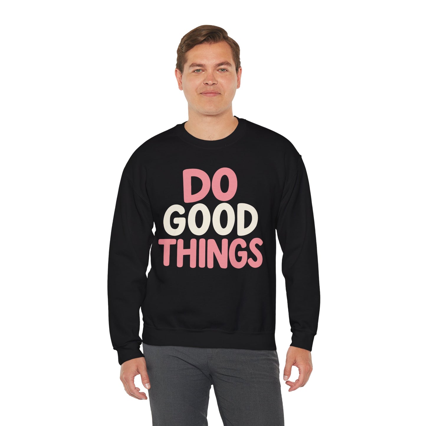 Do Good Things Crewneck Sweatshirt — Positive Message Pullover