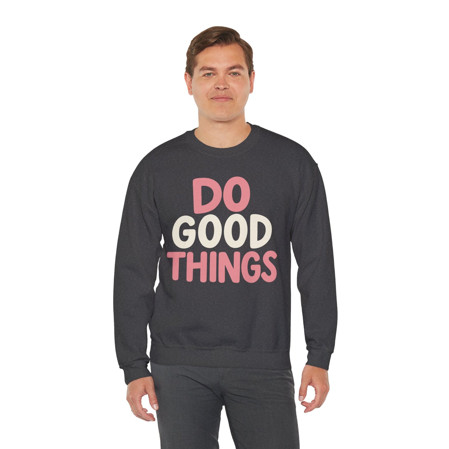 Do Good Things Crewneck Sweatshirt — Positive Message Pullover