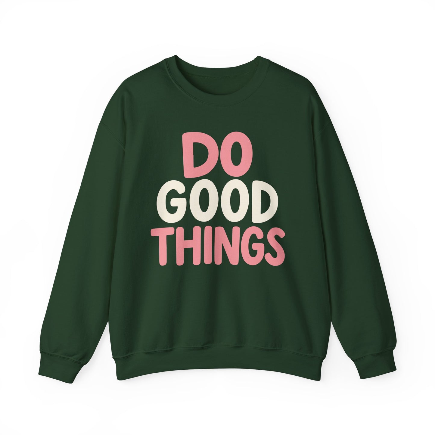 Do Good Things Crewneck Sweatshirt — Positive Message Pullover