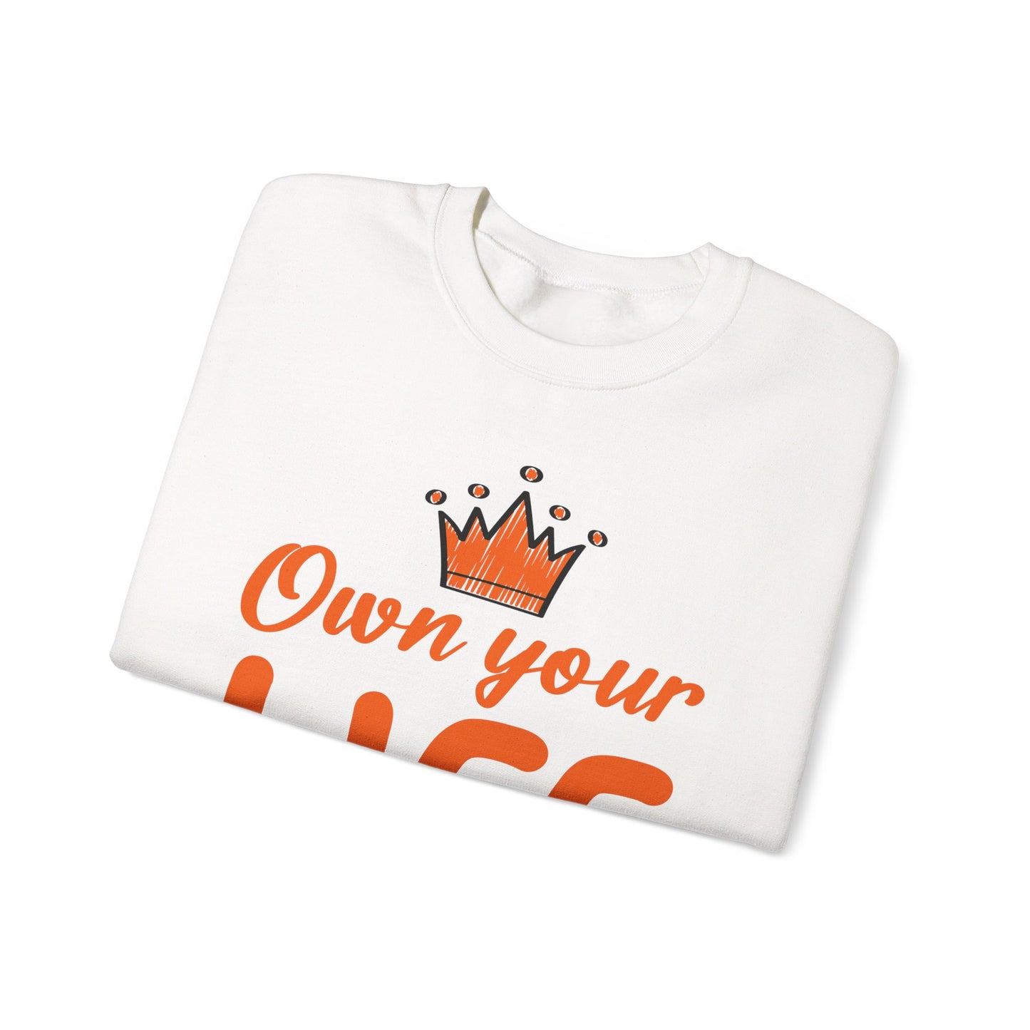 Crewneck Sweatshirt — "Own Your Life" Inspirational Pullover