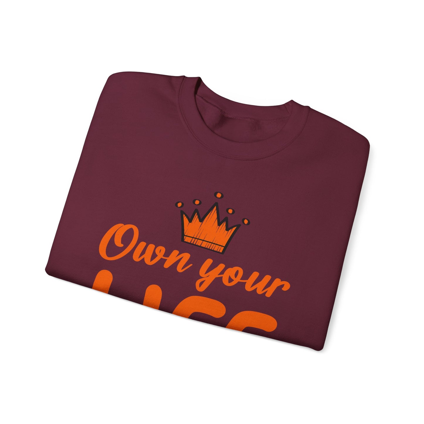 Crewneck Sweatshirt — "Own Your Life" Inspirational Pullover