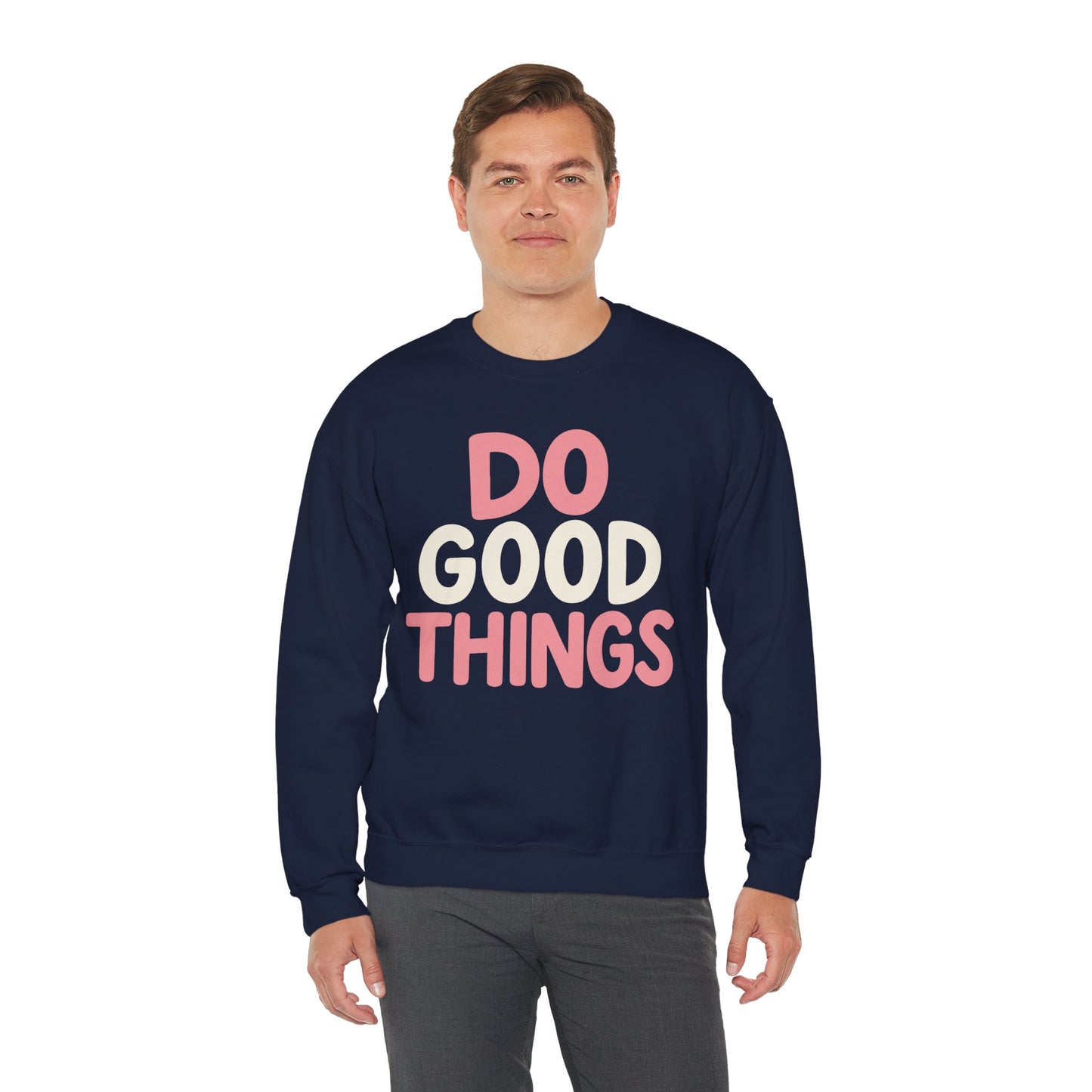 Do Good Things Crewneck Sweatshirt — Positive Message Pullover