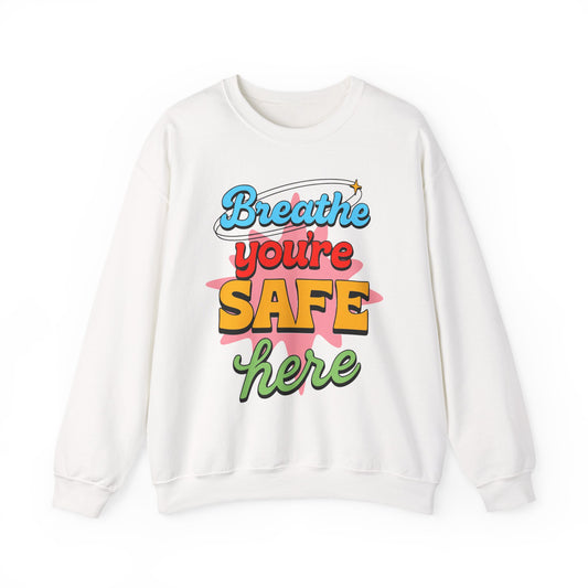 Safe Here Crewneck Sweatshirt — "Breathe You're Safe Here" Cozy Affirmation Pullover